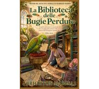 La biblioteca delle bugie perdute: Un giallo ambientato in una piccola città, dove un pappagallo parlante risolve il caso (Mistero dell'investigatore animale, libro 3)