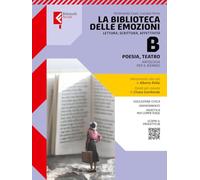 La biblioteca delle emozioni. Per le Scuole superiori. Con e-book. Con espansione online. Poesia, teatro (Vol. B)