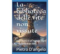 La biblioteca delle vite non vissute: Ogni scelta è un mondo. Ogni rimpianto è un libro.