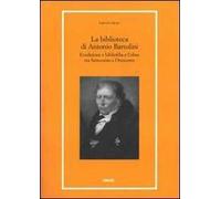 La biblioteca di Antonio Bartolini. Erudizione e bibliofilia a Udine tra Settecento e Ottocento