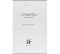 Biblioteca Di Benedetto Croce. Le Note Autografe Ai Libri - Dora B. Marra - 2005