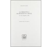 La biblioteca di Benedetto Croce. Le note autografe ai libri. Vol. 1 - Bet...