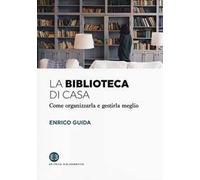 La biblioteca di casa. Come organizzarla e gestirla al meglio