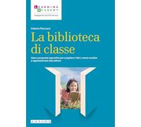 La biblioteca di classe. Idee e proposte operative per scegliere i libri, creare routine e appassionare alla lettura