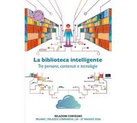 La biblioteca intelligente. Tra persone, contenuti e tecnologie