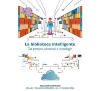 La biblioteca intelligente. Tra persone, contenuti e tecnologie