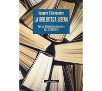 La biblioteca libera. Per una bibliografia alternativa. Vol. 2 - D'Alessan...