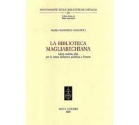 La Biblioteca magliabecchiana. Libri, uomini, idee per la prima biblioteca pubblica a Firenze
