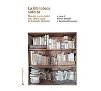 La biblioteca salvata. Classici greci e latini tra i libri di Luca de Samuele Ca