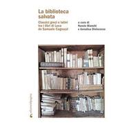 La biblioteca salvata. Classici greci e latini tra i libri di Luca de Samuele Cagnazzi
