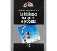 La biblioteca tra spazio e progetto. Nuove frontiere dell'architettura e nuovi scenari tecnologici