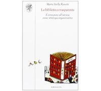 La biblioteca trasparente. L'istruzione all'utenza come strategia organizzativa