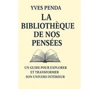Bibliotheque de nos pensees: Un guide pour explorer et tran