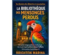 La bibliothèque des mensonges perdus: Une petite intrigue policière chaleureuse où un perroquet parlant résout l'affaire (Livre policier humoristique 3)