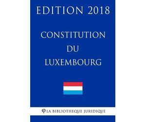 La Bibliotheque Juridique Constitution du Luxembourg - Edition 2018 (Tascabile)