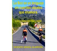 La bici es un lenguaje sin cuerdas vocales que enamora: Crónica íntima sobre rodar y resistir.
