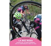 La bici rosa. Viaggio nel ciclismo femminile con le campionesse di ieri e di oggi