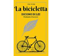 La bicicletta. Dicono di lei. Pedalate d'autore
