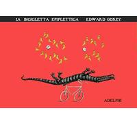 La bicicletta epiplettica. Ediz. illustrata