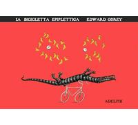 La bicicletta epiplettica. Ediz. illustrata