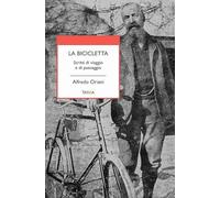 La bicicletta. Scritti di viaggio e di paesaggio