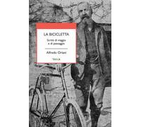 La bicicletta. Scritti di viaggio e di paesaggio - Oriani Alfredo