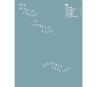 La Biennale di Venezia. 59ª Esposizione internazionale d'arte. Il latte dei sogni. Ediz. a colori