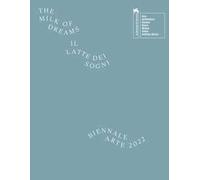 La Biennale di Venezia. 59ª Esposizione internazionale d'arte. The milk of dreams. Ediz. illustrata. Ediz. inglese