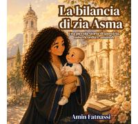 La bilancia di zia Asma: Una piccola storia di giustizia, misericordia e amanah