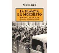 La bilancia e il moschetto. I tribunali militari nella Seconda guerra mond...