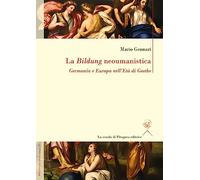 La Bildung neoumanistica. Germania e Europa nell'Età di Goethe
