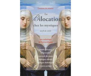 La Bilocation chez les mystiques au fil des siècles: Une anthologie de l'extraordinaire
