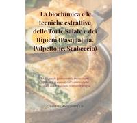 La biochimica e le tecniche estrattive delle Torte Salate e dei Ripieni (Pasqualina, Polpettone, Scabeccio)