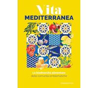 Libri Biodiversita Alimentare Delle Comunita Emblematiche. Vita Mediterranea (La
