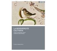 La biodiversità coltivata. Storie di persone, piante e agricoltura in Friuli