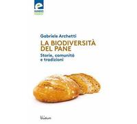 La biodiversità del pane. Storie, comunità e tradizioni
