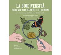 La biodiversità spiegata alle bambine e ai bambini. Un viaggio alla scoperta del