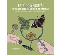 La biodiversità spiegata alle bambine e ai bambini. Un viaggio alla scoperta del nostro pianeta