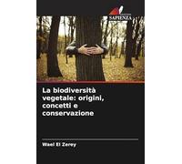 La biodiversità vegetale: origini, concetti e conservazione