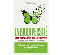 La biodiversité: Notre monde vivant en danger expliqué à tous