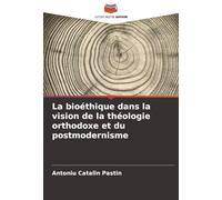 La bioéthique dans la vision de la théologie orthodoxe et du postmodernisme