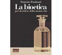 La bioetica. Per decidere della nostra vita