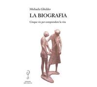 La biografia. Cinque vie per comprendere la vita