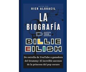 La biografía de Billie Eilish: De estrella de YouTube a ganadora del Grammy: El increíble ascenso de la princesa del pop oscuro