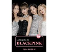 La biografía de BLACKPINK: Jisoo, Jennie, Rosé, Lisa: BLINK, Born Pink y el auge de un icono global del K-Pop