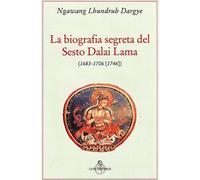 Biografia Segreta Del VI Dalai Lama - Lhundrub Dargye Ngawang - 2013