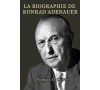 La biographie de Konrad Adenauer: Leadership, Reconstruction et naissance de la République fédérale