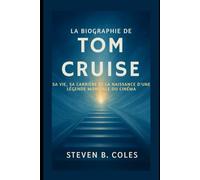 La biographie de Tom Cruise: Sa vie, sa carrière et la naissance d’une légende mondiale du cinéma