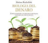 La biologia del denaro. Come governare il flusso della ricchezza partendo dai vissuti emotivi