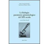 La biologia: parametro epistemologico del XIX secolo. Atti del Seminario internazionale (30-31 marzo 2001)
